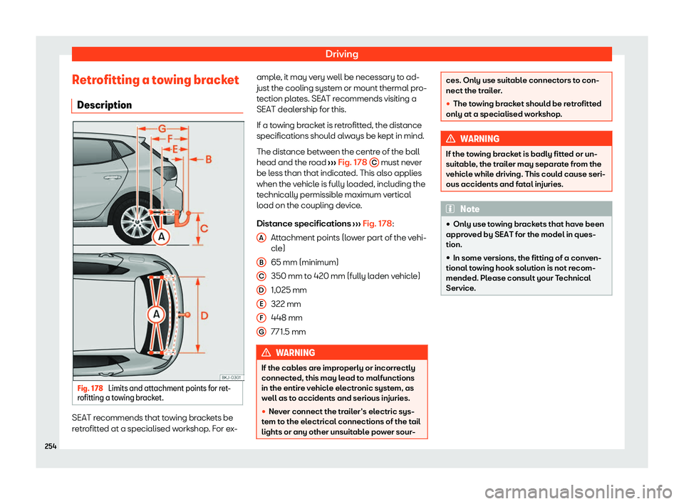 Seat Ibiza 2020  Owners manual Driving
Retrofitting a towing bracket Description Fig. 178 
Limits and attachment points for ret-
r ofitting a t
owing bracket. SEAT recommends that towing brackets be
r
etr

ofitted at a specialised 