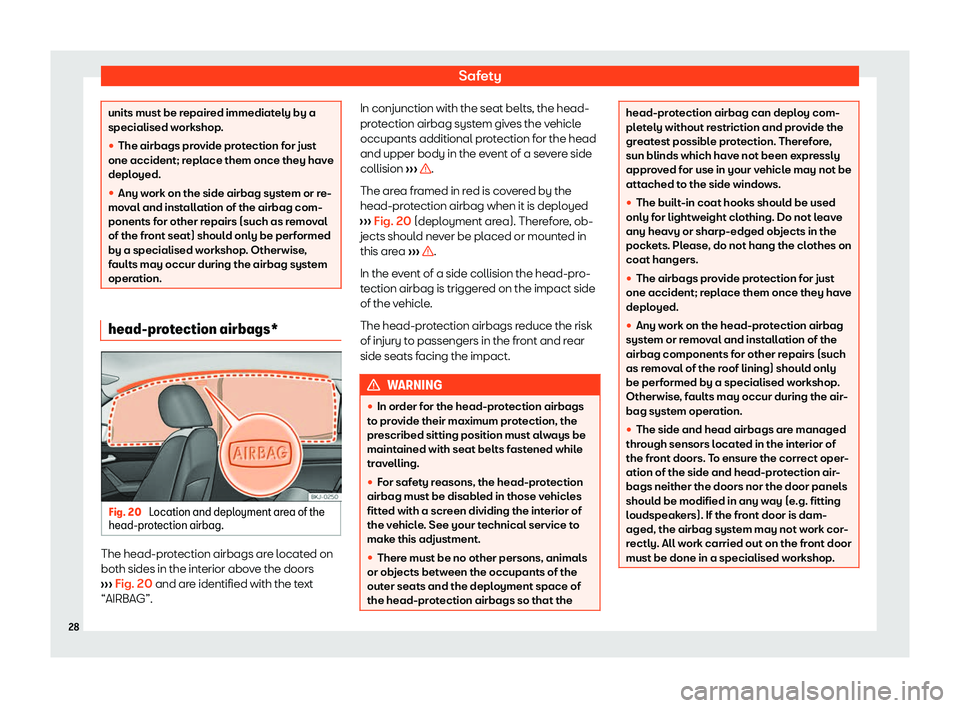 Seat Ibiza 2020 Owners Guide Safety
units must be repaired immediately by a
specialised w
orkshop
.
