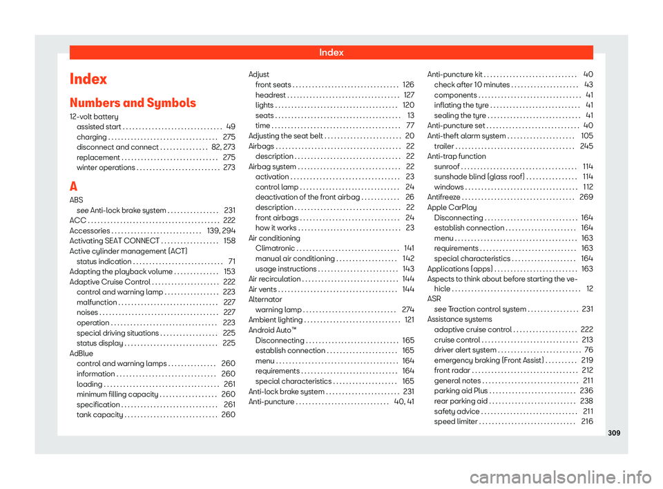 Seat Ibiza 2020  Owners manual Index
Index
Numbers and Symbol s
12-v
olt battery
assisted start . . . . . . . . . . . . . . . . . . . . . . . . . . . . . . . 49
charging . . . . . . . . . . . . . . . . . . . . . . . . . . . . . . .