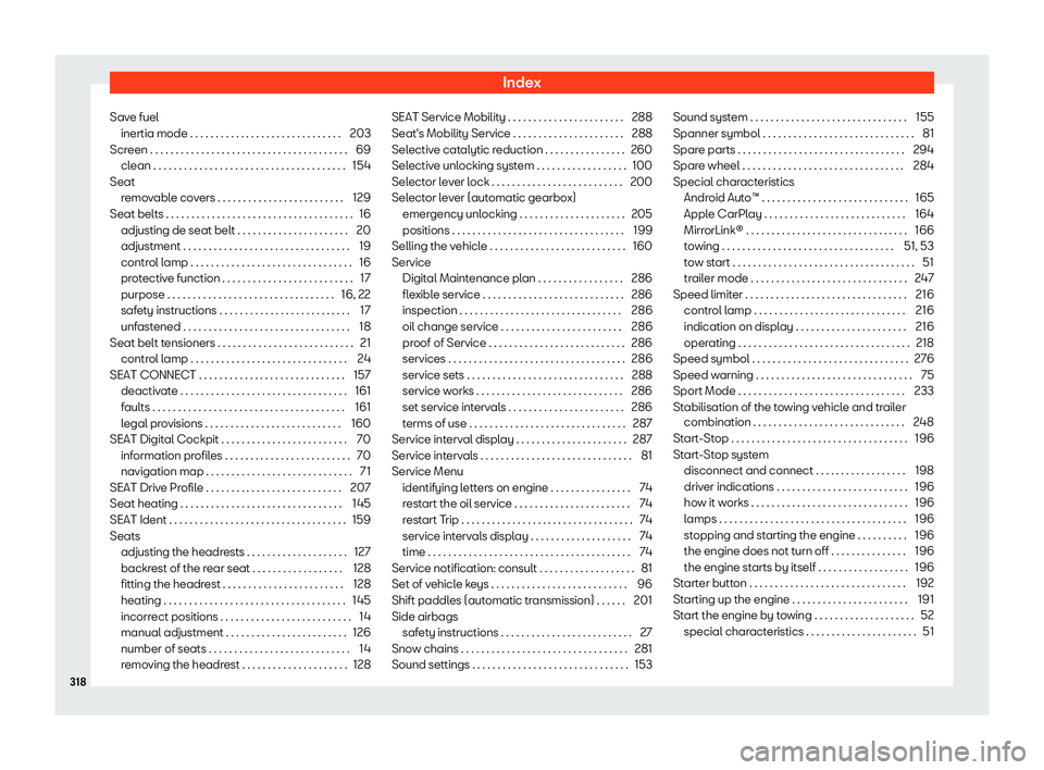 Seat Ibiza 2020  Owners manual Index
Save fuel inertia mode . . . . . . . . . . . . . . . . . . . . . . . . . . . . . . 203
Scr
een . . . . . . . . . . . . . . . . . . . . . . . . . . . . . . . . . . . . . . . 69
clean . . . . . . 