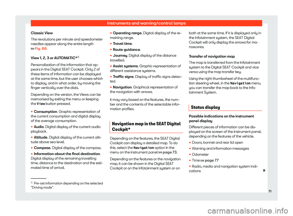 Seat Ibiza 2020  Owners manual Instruments and warning/control lamps
Classic View
The r e
volutions per minute and speedometer
needles appear along the entire length
›››  Fig. 66.
View 1, 2, 3 or AUTOMATIC* 1)
Personalisation