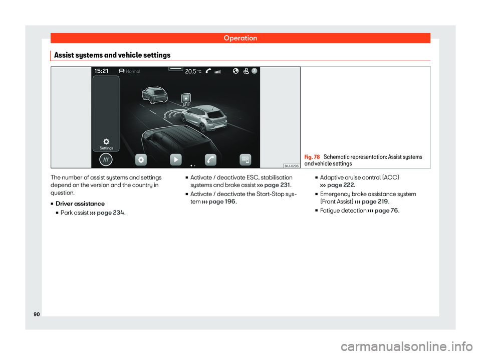 Seat Ibiza 2020 Owners Manual Operation
Assist systems and vehicle settings Fig. 78 
Schematic representation: Assist systems
and v ehicl
e settings The number of assist systems and settings
depend on the v
ersion and the country 