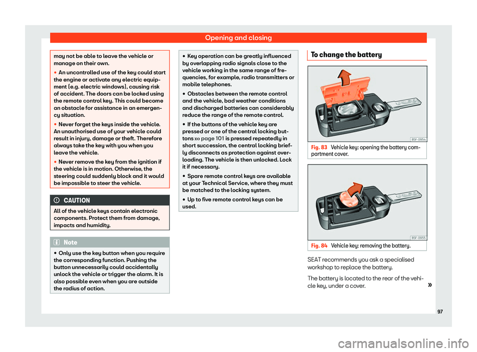 Seat Ibiza 2020 Owners Manual Opening and closing
may not be able to leave the vehicle or
manage on their o
wn.
