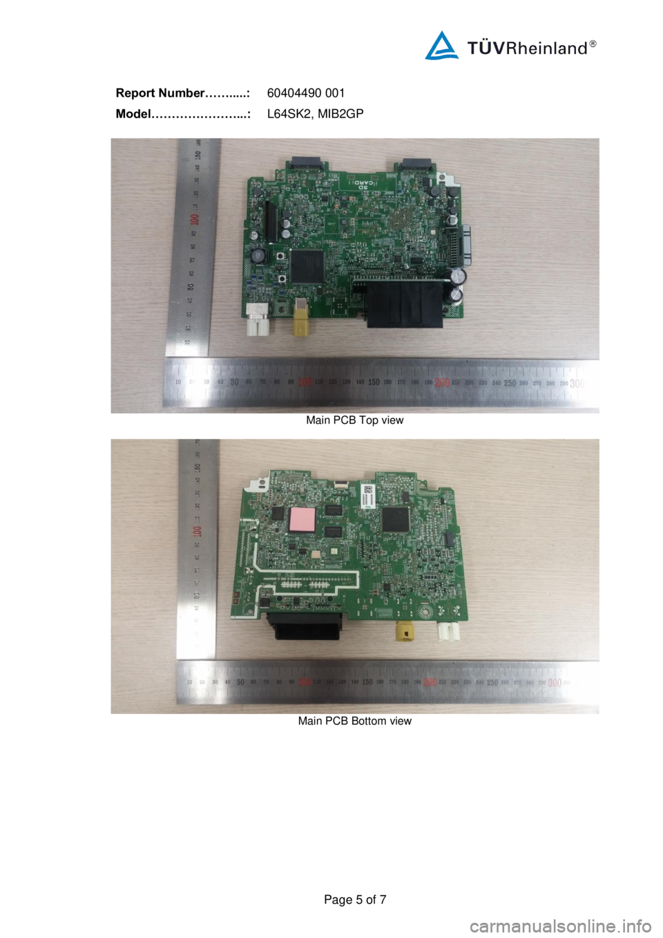 Seat Ibiza 2020 Directive 2014/53/EU Bluetooth
Report Number…….....:
604044 90 001
Model…………………...:
L 64SK2 , MIB2GP
Page 5 of 7
Main PCB Top view
Main PCB Bottom view Seat Ibiza 2020 Directive 2014/53/EU Bluetooth
Report Number…….....:
604044 90 001
Model…………………...:
L 64SK2 , MIB2GP
Page 5 of 7
Main PCB Top view
Main PCB Bottom view
