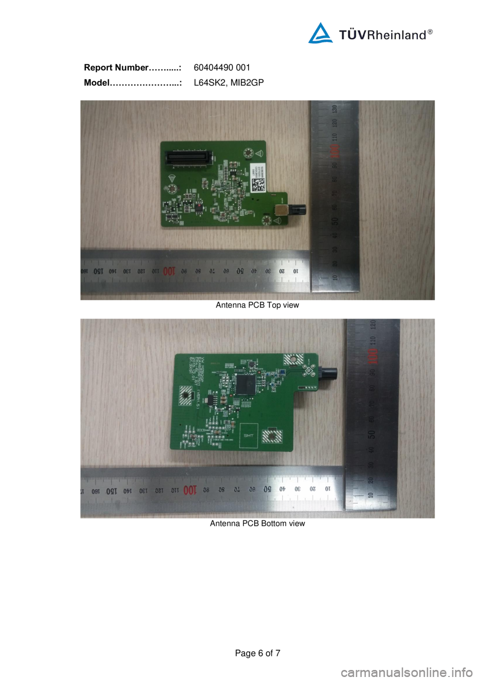 Seat Ibiza 2020 Directive 2014/53/EU Bluetooth
Report Number…….....:
604044 90 001
Model…………………...:
L 64SK2 , MIB2GP
Page 6 of 7
Antenna PCB Top view
Antenna PCB Bottom vi ew
Seat Ibiza 2020 Directive 2014/53/EU Bluetooth
Report Number…….....:
604044 90 001
Model…………………...:
L 64SK2 , MIB2GP
Page 6 of 7
Antenna PCB Top view
Antenna PCB Bottom vi ew