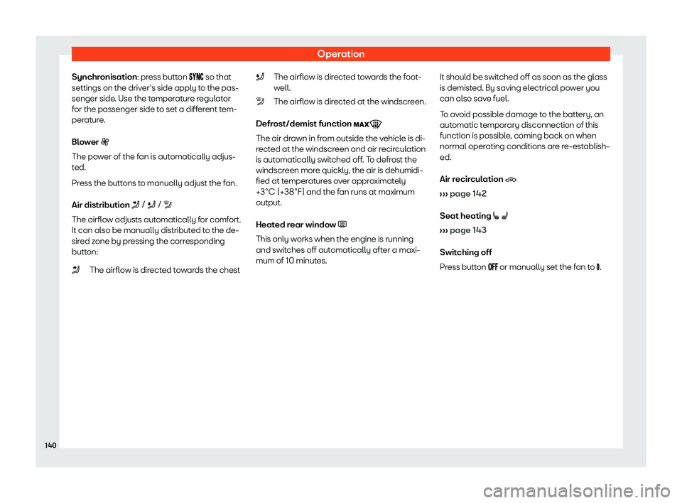 Seat Ibiza 2019  Owners manual Operation
Synchronisation: pr ess butt
on ����
 so that
settings on the driv er