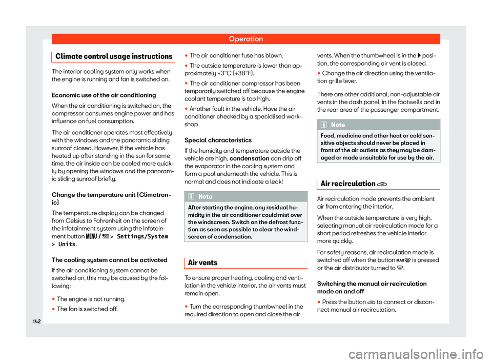 Seat Ibiza 2019  Owners manual Operation
Climate control usage instructions The interior cooling system only works when
the engine is running and fan is switched on.
Economic use of the air conditioning
When the air conditioning is