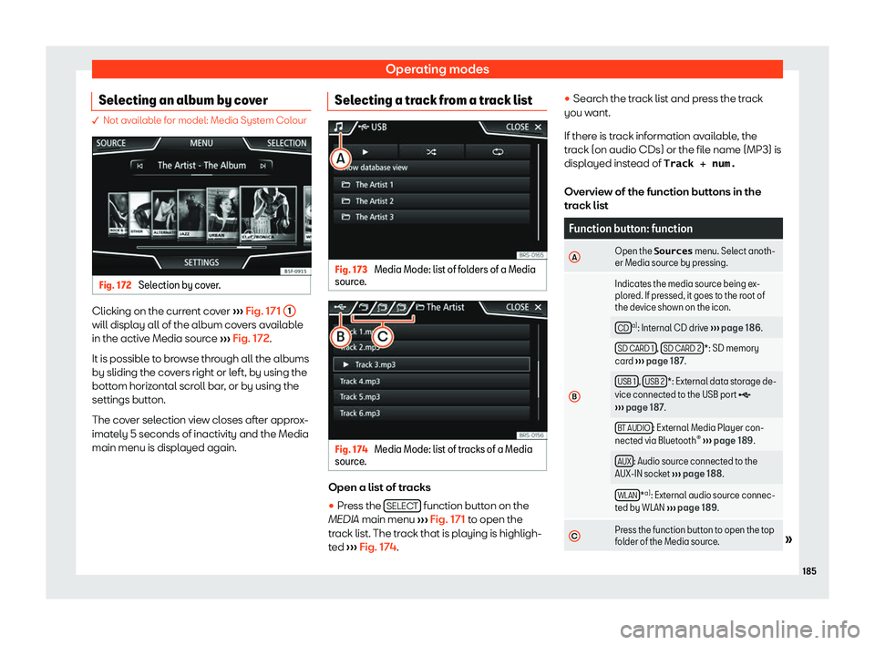 Seat Ibiza 2019  Owners manual Operating modes
Selecting an album by cover � Not available for model: Media System Colour
Fig. 172 
Selection by cover. Clicking on the current cover 
