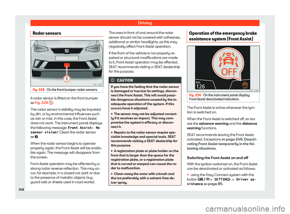 Seat Ibiza 2019  Owners manual Driving
Radar sensors Fig. 229 
On the front bumper: radar sensors. A radar sensor is fitted on the front bumper
