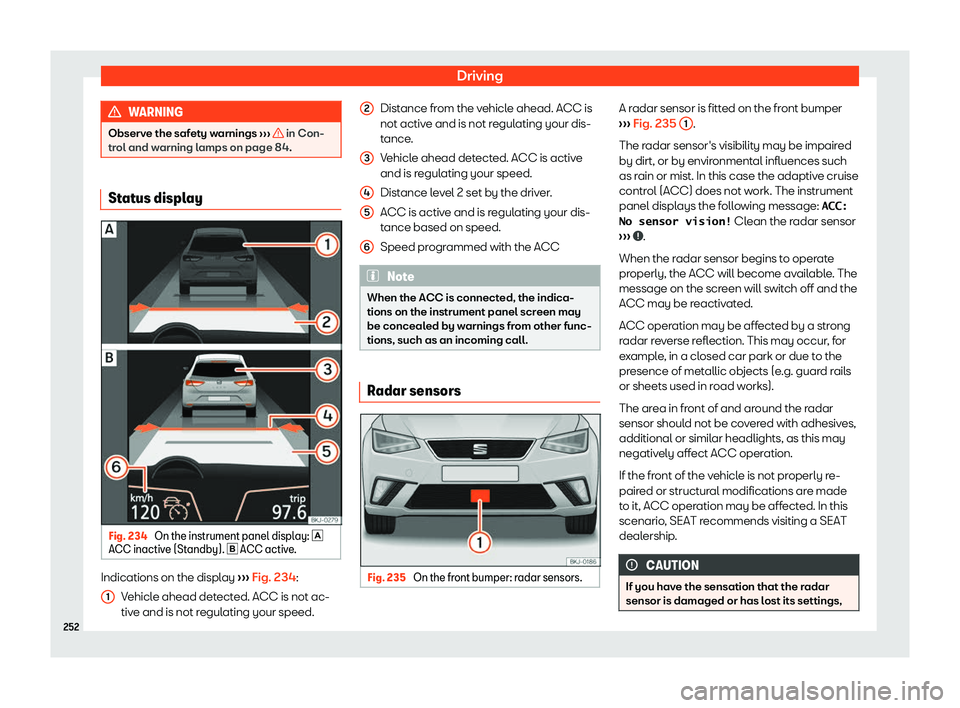 Seat Ibiza 2019  Owners manual Driving
WARNING
Observe the safety warnings  