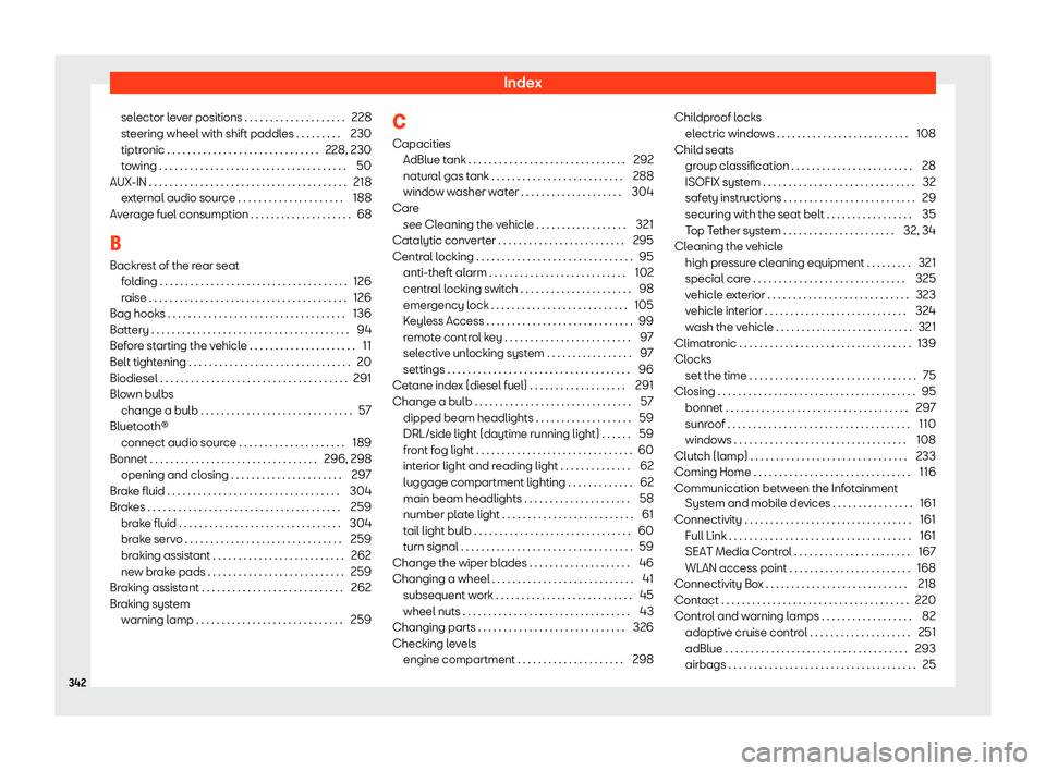 Seat Ibiza 2019  Owners manual Index
selector lever positions . . . . . . . . . . . . . . . . . . . . 228
st eering wheel with shift paddl
es . . . . . . . . .230
tiptr onic . . . . . . . . . . . . . . . . . . . . . . . . . . . . .