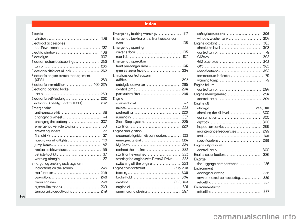 Seat Ibiza 2019 Owners manual Index
Electric windo ws . . . . . . . . . . . . . . . . . . . . . . . . . . . . . . . . . .
108
El ectrical accessories
see P
ower socket . . . . . . . . . . . . . . . . . . . . . . . . . . 137
Elect Seat Ibiza 2019 Owners manual Index
Electric windo ws . . . . . . . . . . . . . . . . . . . . . . . . . . . . . . . . . .
108
El ectrical accessories
see P
ower socket . . . . . . . . . . . . . . . . . . . . . . . . . . 137
Elect