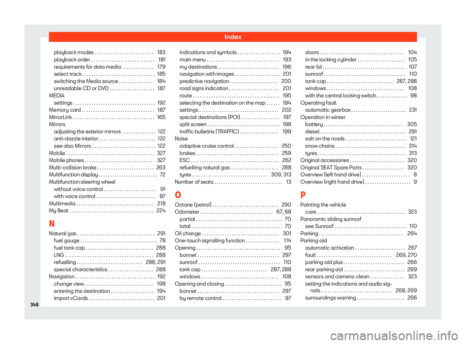 Seat Ibiza 2019  Owners manual Index
playback modes . . . . . . . . . . . . . . . . . . . . . . . . . . 183
pl ayback or
der . . . . . . . . . . . . . . . . . . . . . . . . . . . . 181
r equir
ements for data media . . . . . . . . 