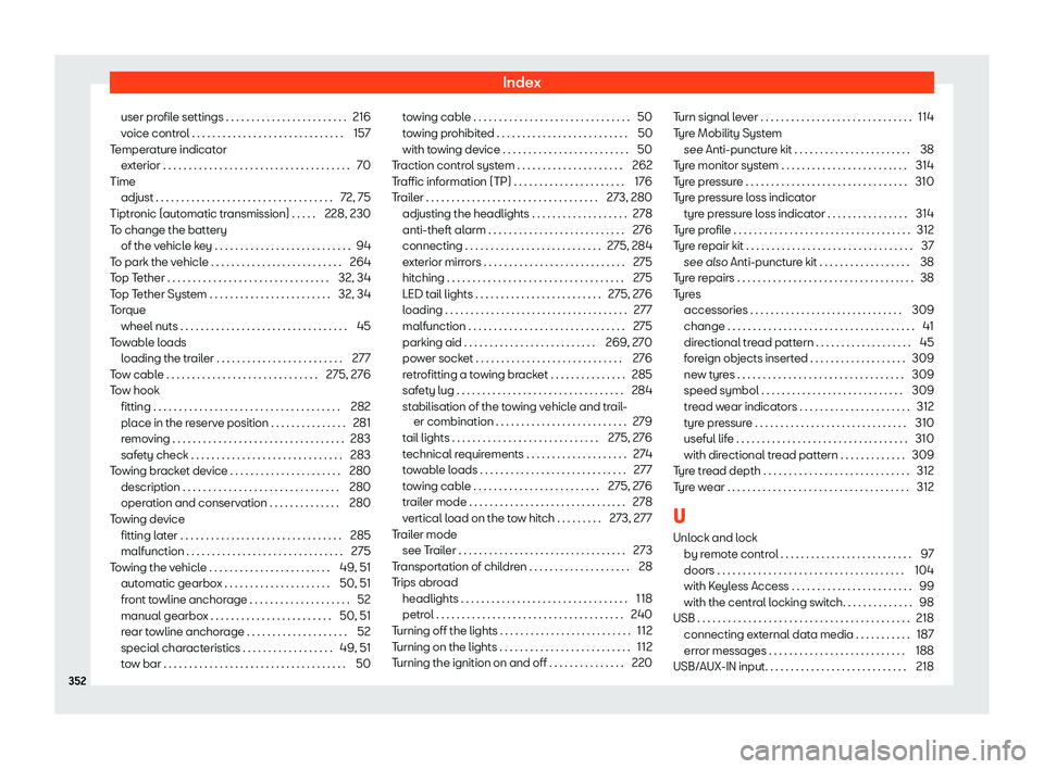 Seat Ibiza 2019  Owners manual Index
user profile settings . . . . . . . . . . . . . . . . . . . . . . . . 216
v oice contr
ol . . . . . . . . . . . . . . . . . . . . . . . . . . . . . . 157
T emper
ature indicator
exterior . . . .