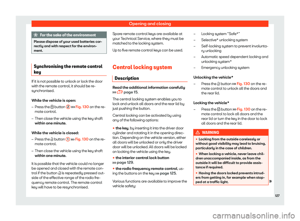 Seat Ibiza 2018  Owners manual Opening and closing
For the sake of the environment
Please dispose of your used batteries cor-
rectly and with r espect f
or the environ-
ment. Synchronising the remote control
key
If it is not possib