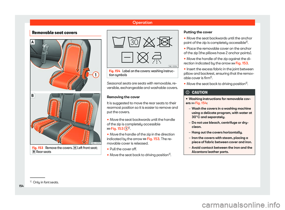 Seat Ibiza 2018  Owners manual Operation
Removable seat covers Fig. 153 
Remove the covers. �  L
eft fr ont seat;
�
 Rear seats Fig. 154 
Label on the covers: washing instruc-
tion symbols Seasonal seats are seats with r
emo
