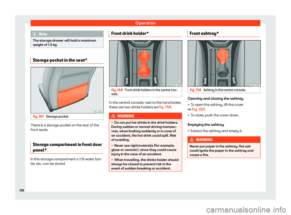 Seat Ibiza 2018 Owners manual Operation
Note
The storage drawer will hold a maximum
weight of 1.5 k g.Storage pocket in the seat*
Fig. 157
Storage pocket. There is a storage pocket on the rear of the
fr
ont seats.
St or
age compa Seat Ibiza 2018 Owners manual Operation
Note
The storage drawer will hold a maximum
weight of 1.5 k g.Storage pocket in the seat*
Fig. 157
Storage pocket. There is a storage pocket on the rear of the
fr
ont seats.
St or
age compa