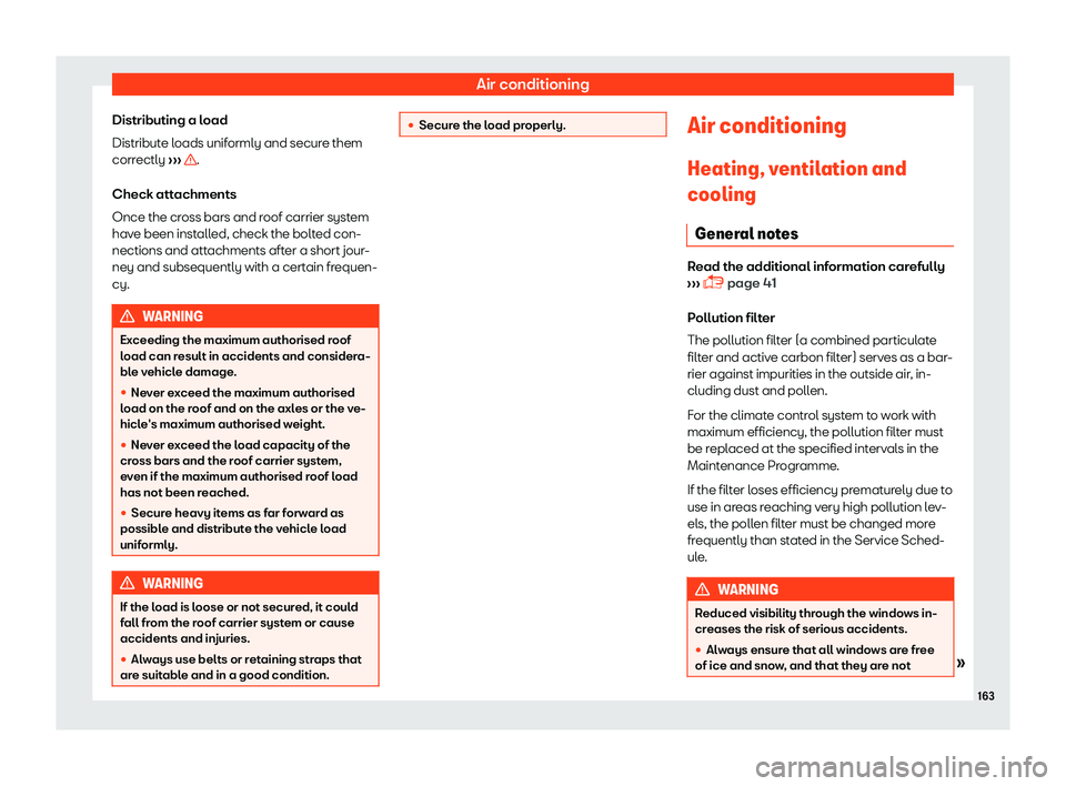 Seat Ibiza 2018  Owners manual Air conditioning
Distributing a load
Distribut e l
oads unif
ormly and secure them
correctly  