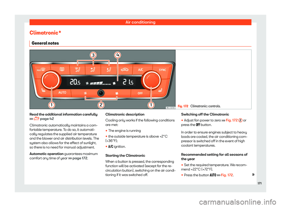 Seat Ibiza 2018  Owners manual Air conditioning
Climatronic* Gener al not
es Fig. 172 
Climatronic: controls. Read the additional information carefully
