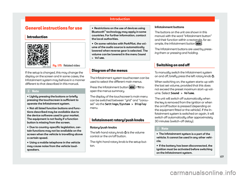 Seat Ibiza 2018  Owners manual Introduction
General instructions for use Intr oduction Fig. 175 
Related video If the setup is changed, this may change the
displ
ay on the scr
een and in some cases, the
Inf
otainment system may beh