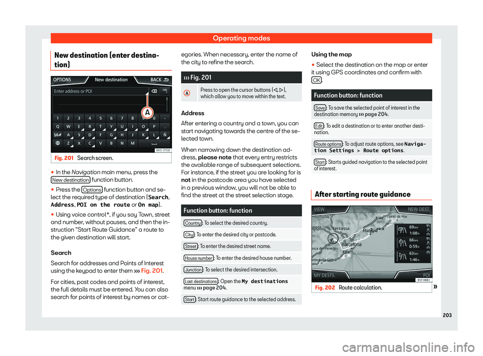 Seat Ibiza 2018  Owners manual Operating modes
New destination (enter destina-
tion) Fig. 201 
Search screen. 