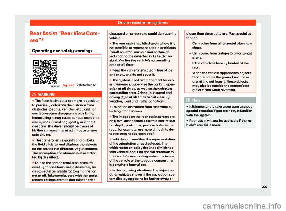 Seat Ibiza 2018  Owners manual Driver assistance systems
Rear Assist “Rear View Cam-
er a”*
Oper ating and saf
ety warnings Fig. 248 
Related video WARNING
