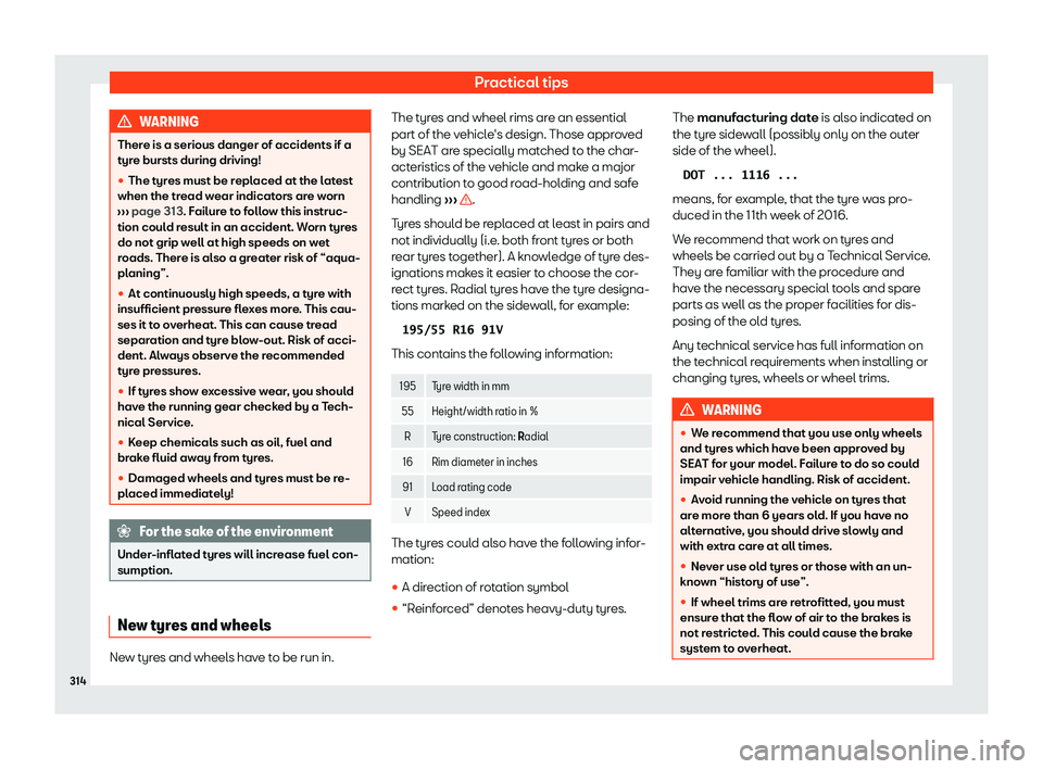 Seat Ibiza 2018  Owners manual Practical tips
WARNING
There is a serious danger of accidents if a
tyr e bursts during driving!
