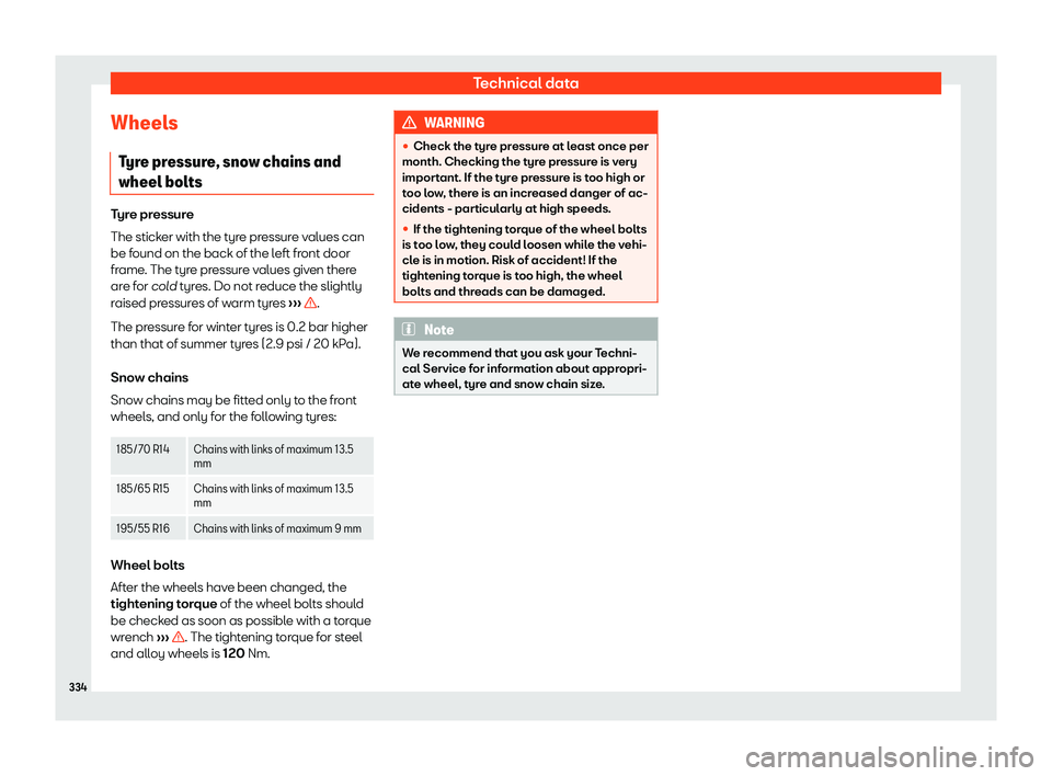 Seat Ibiza 2018 Owners manual Technical data
Wheels Tyr
e pr
essure, snow chains and
wheel bolts Tyre pressure
The sticker with the t
yr
e pressure values can
be found on the back of the left front door
frame. The tyre pressure v Seat Ibiza 2018 Owners manual Technical data
Wheels Tyr
e pr
essure, snow chains and
wheel bolts Tyre pressure
The sticker with the t
yr
e pressure values can
be found on the back of the left front door
frame. The tyre pressure v