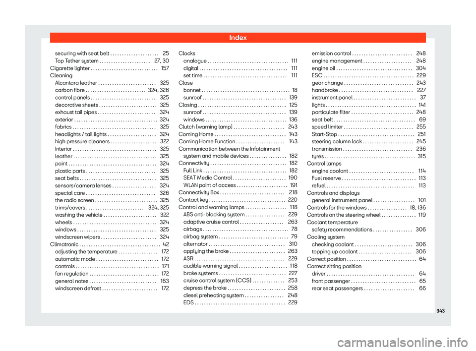 Seat Ibiza 2018  Owners manual Index
securing with seat belt . . . . . . . . . . . . . . . . . . . . . 25
T op T
ether syst
em . . . . . . . . . . . . . . . . . . . . . . 27, 30
Cigarette lighter . . . . . . . . . . . . . . . . . .