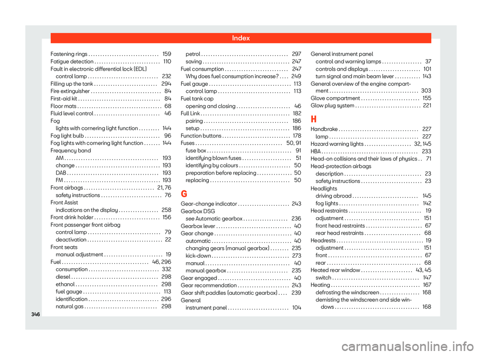 Seat Ibiza 2018  Owners manual Index
Fastening rings . . . . . . . . . . . . . . . . . . . . . . . . . . . . . . 159
F atigue det
ection . . . . . . . . . . . . . . . . . . . . . . . . . . . .
110
Fault in electronic differential l