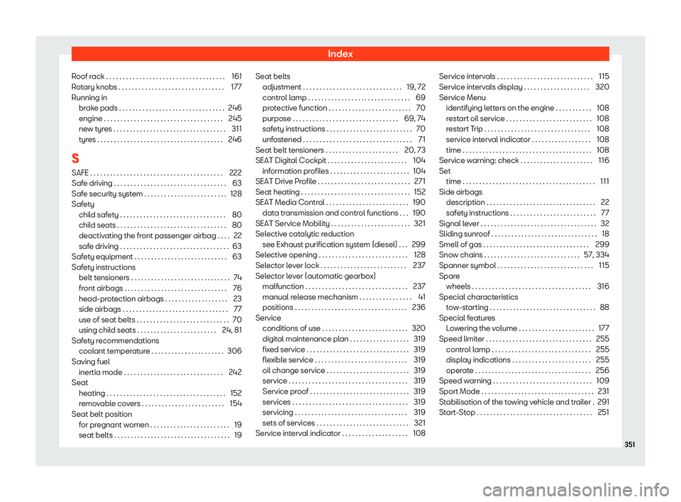 Seat Ibiza 2018  Owners manual Index
Roof rack . . . . . . . . . . . . . . . . . . . . . . . . . . . . . . . . . . \
. . 161
R ot
ary knobs . . . . . . . . . . . . . . . . . . . . . . . . . . . . . . . \
.
177
Running in brake pads