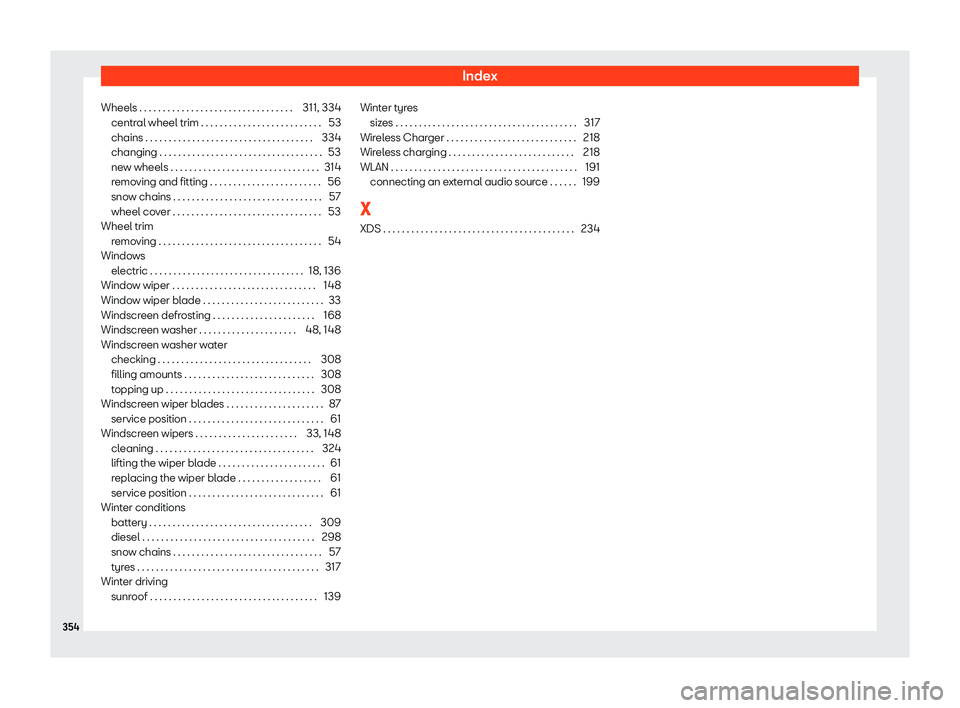 Seat Ibiza 2018 Owners manual Index
Wheels . . . . . . . . . . . . . . . . . . . . . . . . . . . . . . . . . 311, 334 centr al wheel trim . . . . . . . . . . . . . . . . . . . . . . . . . .
53
chains . . . . . . . . . . . . . . . Seat Ibiza 2018 Owners manual Index
Wheels . . . . . . . . . . . . . . . . . . . . . . . . . . . . . . . . . 311, 334 centr al wheel trim . . . . . . . . . . . . . . . . . . . . . . . . . .
53
chains . . . . . . . . . . . . . . .