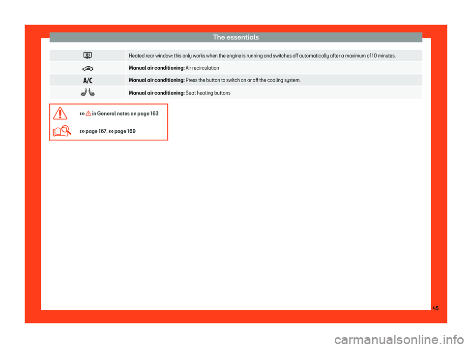 Seat Ibiza 2018  Owners manual The essentials
�
Heated rear window: this only works when the engine is running and switches off automatically after a maximum of 10 minutes.
� Manual air conditioning: Air r
ecir
cul ation
�