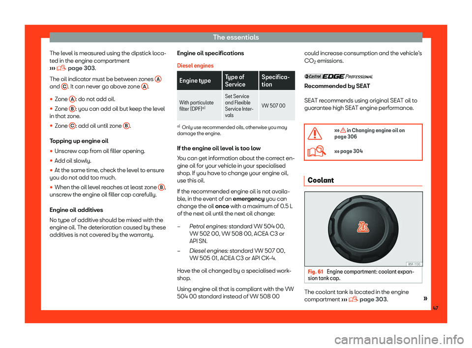 Seat Ibiza 2018 Service Manual The essentials
The level is measured using the dipstick loca-
t ed in the engine compartment
