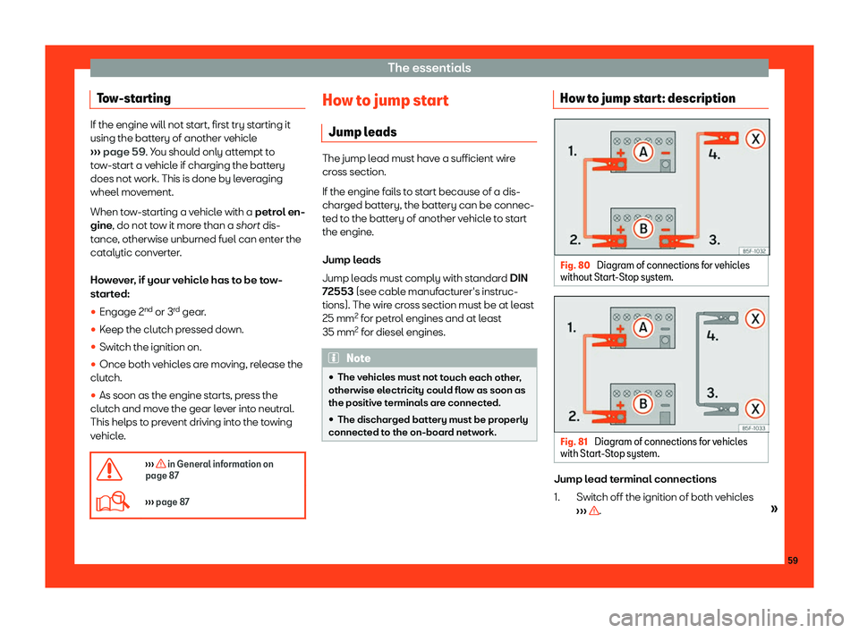 Seat Ibiza 2018  Owners manual The essentials
Tow-starting If the engine will not start, first try starting it
using the battery of another v
ehicl
e
