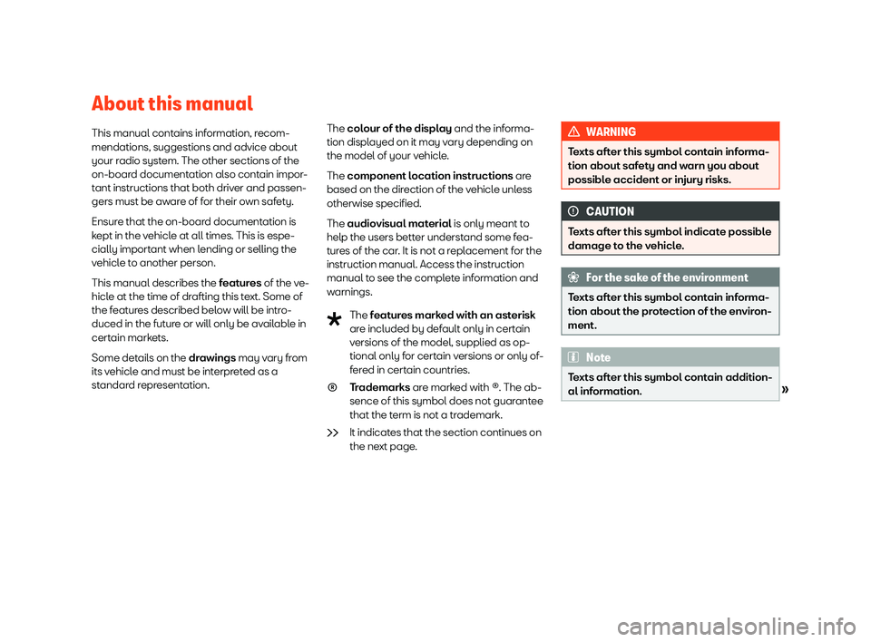 Seat Ibiza 2018  MEDIA SYSTEM PLUS - NAVI SYSTEM About this manualThis manual contains information, recom-mendations, suggestions and advice about
your radio system. The other sections of the
on-board documentation also contain impor-
tant instructi