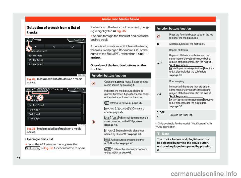 Seat Ibiza 2018  MEDIA SYSTEM PLUS - NAVI SYSTEM Audio and Media ModeSelection of a track from a list of
tracksFig. 34 
Media mode: list of folders on a media
source.
Fig. 35 
Media mode: list of tracks on a media
source.
Opening a track list
