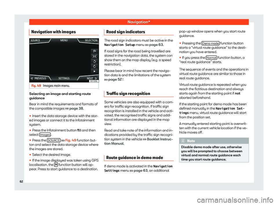 Seat Ibiza 2018  MEDIA SYSTEM PLUS - NAVI SYSTEM Navigation*Navigation with imagesFig. 49 
Images main menu.
Selecting an image and starting routeguidance
Bear in mind the requirements and formats of the compatible images  