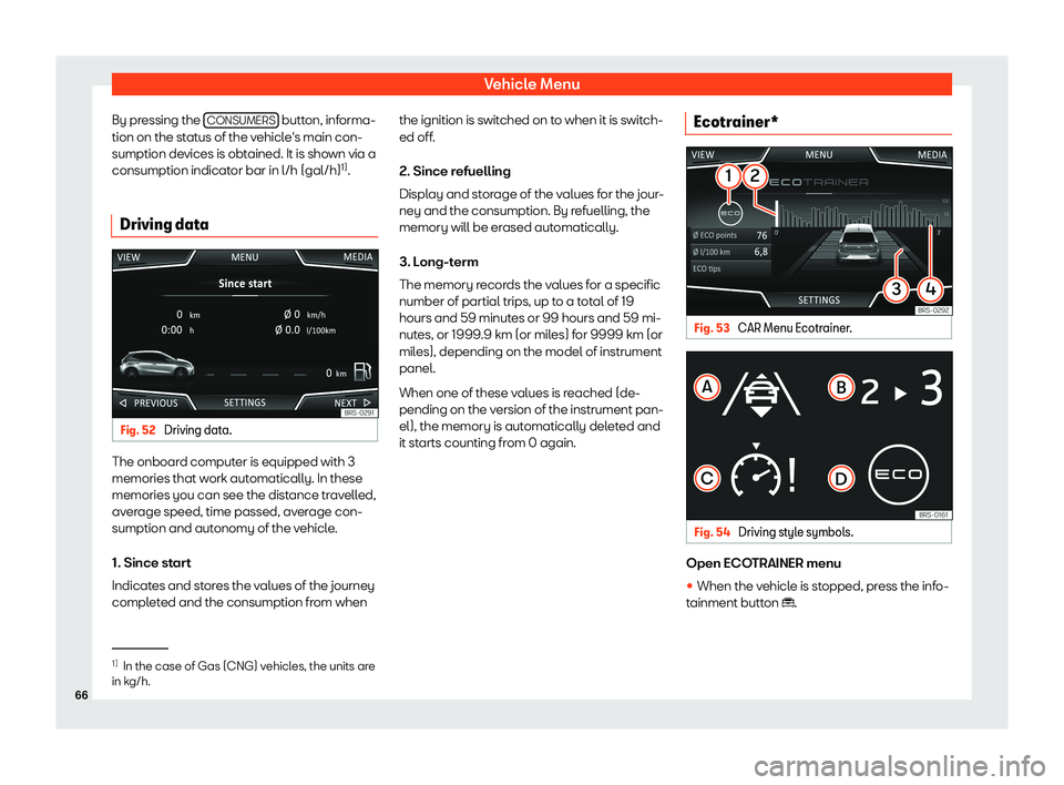 Seat Ibiza 2018  MEDIA SYSTEM PLUS - NAVI SYSTEM Vehicle MenuBy pressing the CONSUMERS button, informa-
tion on the status of the vehicle