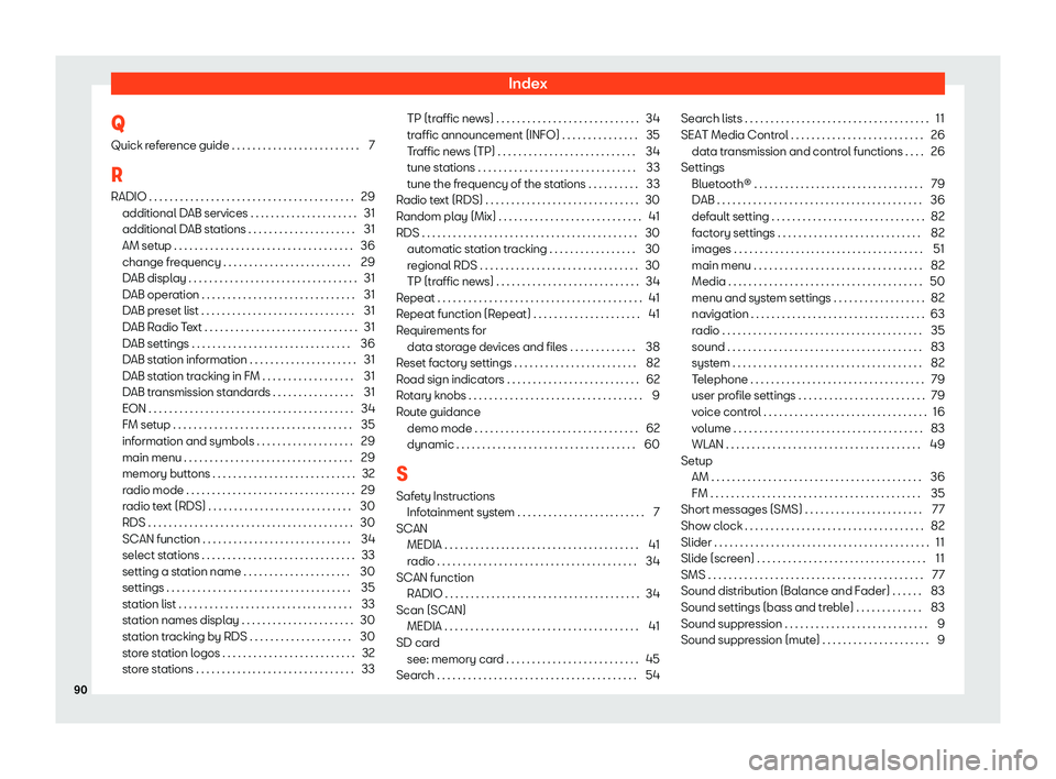 Seat Ibiza 2018 MEDIA SYSTEM PLUS - NAVI SYSTEM IndexQ
Quick reference guide . . . . . . . . . . . . . . . . . . . . . . . . . 7
R RADIO . . . . . . . . . . . . . . . . . . . . . . . . . . . . . . . . . . . . . . . . 29 additional DAB services . . Seat Ibiza 2018 MEDIA SYSTEM PLUS - NAVI SYSTEM IndexQ
Quick reference guide . . . . . . . . . . . . . . . . . . . . . . . . . 7
R RADIO . . . . . . . . . . . . . . . . . . . . . . . . . . . . . . . . . . . . . . . . 29 additional DAB services . .
