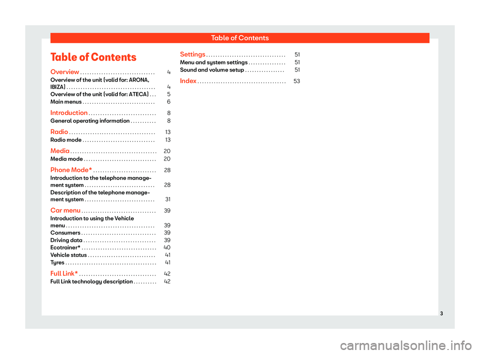 Seat Ibiza 2018  MEDIA SYSTEM TOUCH - COLOUR Table of ContentsTable of ContentsOverview  . . . . . . . . . . . . . . . . . . . . . . . . . . . . . . . .4
Overview of the unit (valid for: ARONA,
IBIZA)  . . . . . . . . . . . . . . . . . . . . . .