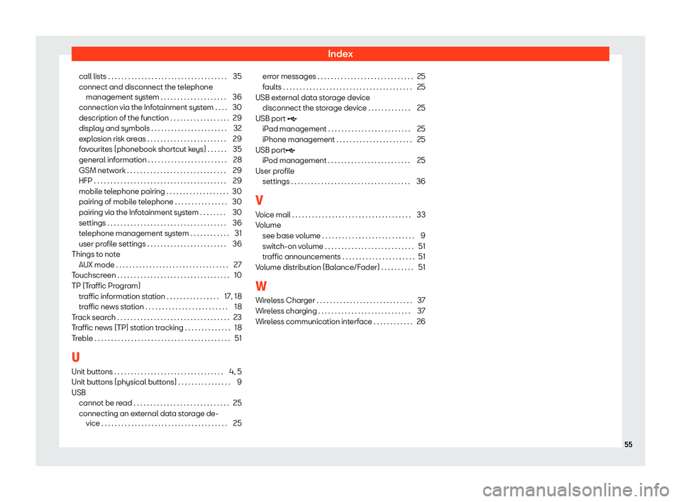 Seat Ibiza 2018  MEDIA SYSTEM TOUCH - COLOUR Indexcall lists . . . . . . . . . . . . . . . . . . . . . . . . . . . . . . . . . . . . 35
connect and disconnect the telephone management system . . . . . . . . . . . . . . . . . . . . 36
connection 
