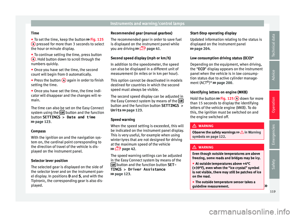 Seat Ibiza 2017  Owners manual Edition 11.17 Instruments and warning/control lamps
Time
● To set the time, keep the button  ››
›  Fig. 125
4  pressed for more than 3 seconds to select
the hour or minut e di
s
play.
● To continue settin
