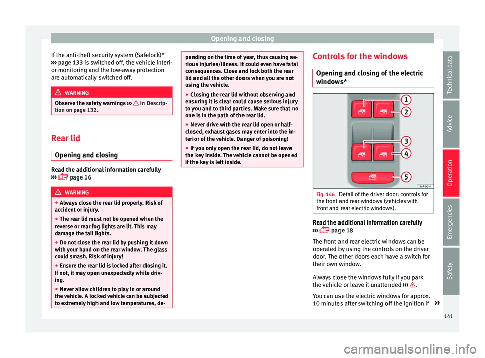 Seat Ibiza 2017 Owners manual Edition 11.17 Opening and closing
If the anti-theft security system (Safelock)*
› ›
›
page 133 is switched off, the vehicle interi-
or monitoring and the tow-away protection
are automatically switched off. W Seat Ibiza 2017 Owners manual Edition 11.17 Opening and closing
If the anti-theft security system (Safelock)*
› ›
›
page 133 is switched off, the vehicle interi-
or monitoring and the tow-away protection
are automatically switched off. W