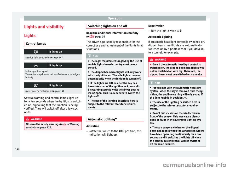 Seat Ibiza 2017 Owners manual Edition 11.17 Operation
Lights and visibility Light s
C ontr
ol lamps
It lights up
Rear fog light switched on
››› page 147.
It lights up
Left or right turn signal.
The control lamp flashes twice as f Seat Ibiza 2017 Owners manual Edition 11.17 Operation
Lights and visibility Light s
C ontr
ol lamps
It lights up
Rear fog light switched on
››› page 147.
It lights up
Left or right turn signal.
The control lamp flashes twice as f