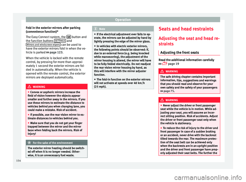 Seat Ibiza 2017 Owners manual Edition 11.17 Operation
Fold in the exterior mirrors after parking
(c on
v
enience function)*
The Easy Connect system, the button and
the f u
nction b
uttons SETTINGS and
Mirr or
s
and windscreen wi Seat Ibiza 2017 Owners manual Edition 11.17 Operation
Fold in the exterior mirrors after parking
(c on
v
enience function)*
The Easy Connect system, the button and
the f u
nction b
uttons SETTINGS and
Mirr or
s
and windscreen wi