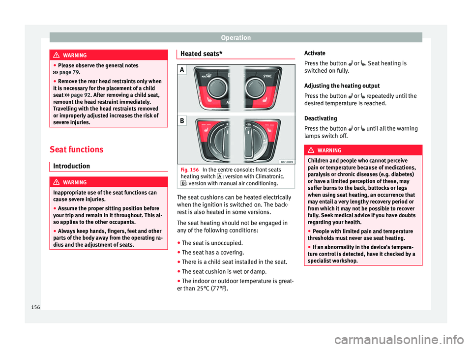 Seat Ibiza 2017 Owners manual Edition 11.17 Operation
WARNING
● Ple a
se observe the general notes
››› page 79.
● Remove the rear head restraints only when
it is
necessary for the placement of a child
seat ››› page 92. After Seat Ibiza 2017 Owners manual Edition 11.17 Operation
WARNING
● Ple a
se observe the general notes
››› page 79.
● Remove the rear head restraints only when
it is
necessary for the placement of a child
seat ››› page 92. After