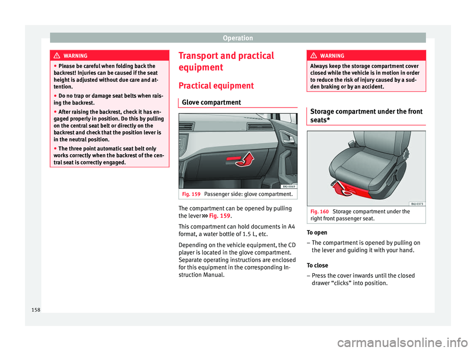 Seat Ibiza 2017 Owners manual Edition 11.17 Operation
WARNING
● Ple a
se be careful when folding back the
backrest! Injuries can be caused if the seat
height is adjusted without due care and at-
tention.
● Do no trap or damage seat belts wh Seat Ibiza 2017 Owners manual Edition 11.17 Operation
WARNING
● Ple a
se be careful when folding back the
backrest! Injuries can be caused if the seat
height is adjusted without due care and at-
tention.
● Do no trap or damage seat belts wh