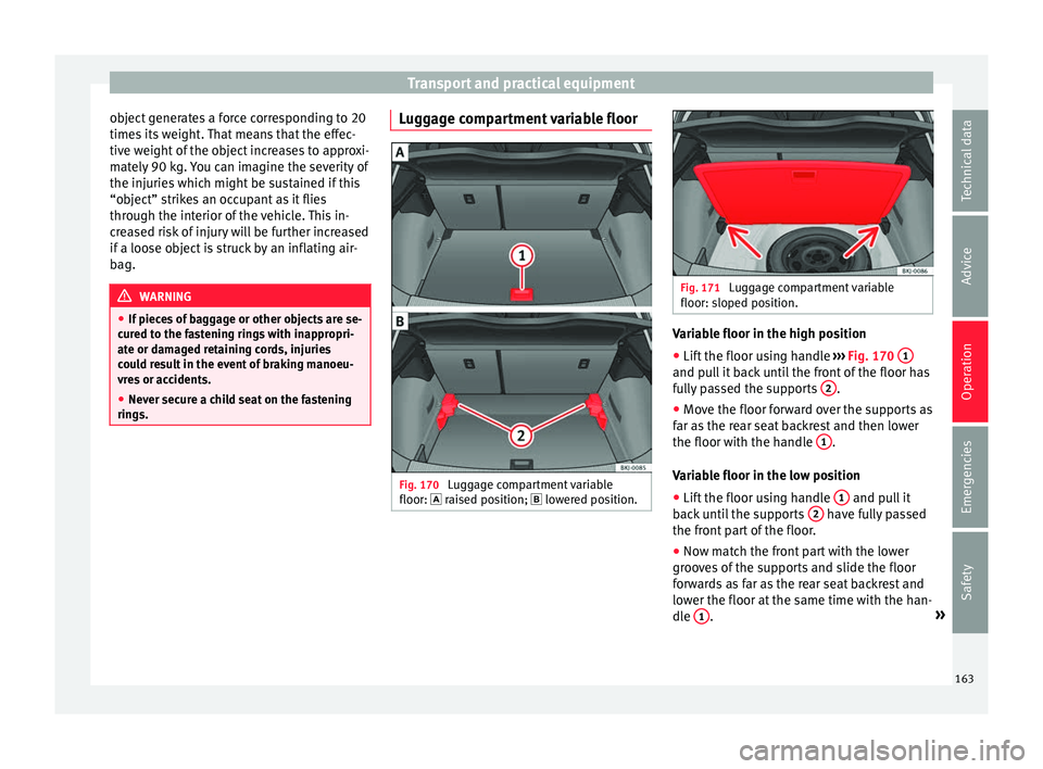 Seat Ibiza 2017 Owners manual Edition 11.17 Transport and practical equipment
object generates a force corresponding to 20
time s
its
weight. That means that the effec-
tive weight of the object increases to approxi-
mately 90 kg. You can ima Seat Ibiza 2017 Owners manual Edition 11.17 Transport and practical equipment
object generates a force corresponding to 20
time s
its
weight. That means that the effec-
tive weight of the object increases to approxi-
mately 90 kg. You can ima