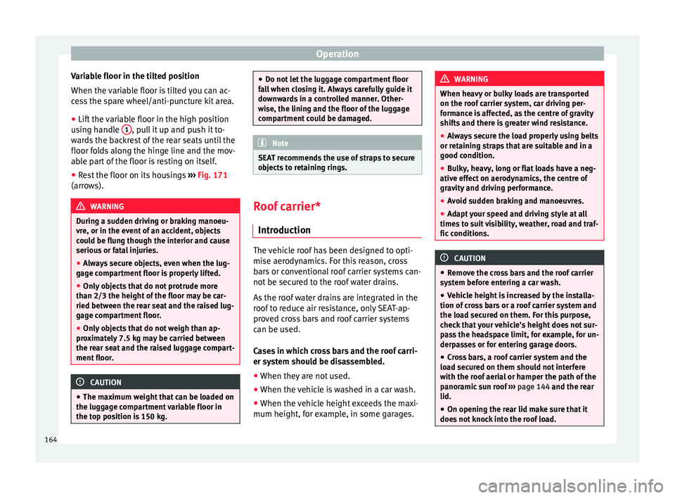 Seat Ibiza 2017 Owners manual Edition 11.17 Operation
Variable floor in the tilted position
When the v
ari
able floor is tilted you can ac-
cess the spare wheel/anti-puncture kit area.
● Lift the variable floor in the high position
usin
g h Seat Ibiza 2017 Owners manual Edition 11.17 Operation
Variable floor in the tilted position
When the v
ari
able floor is tilted you can ac-
cess the spare wheel/anti-puncture kit area.
● Lift the variable floor in the high position
usin
g h